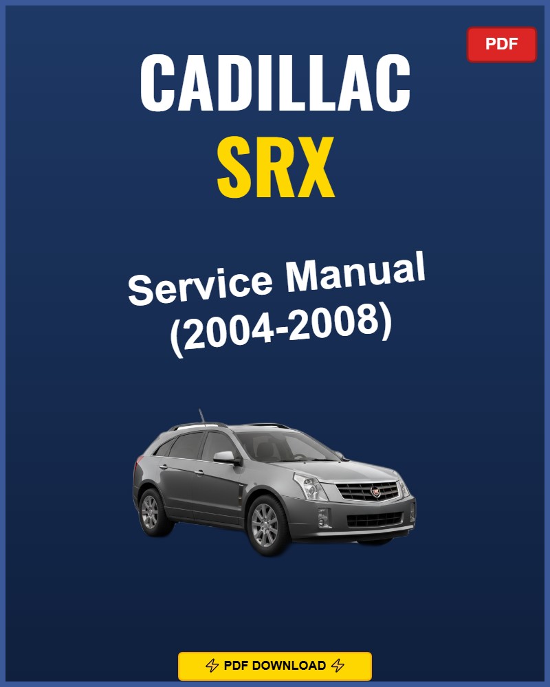Cadillac Srx 2004-2008 Repair Workshop Manual | 2004 2005 2006 2007 2008