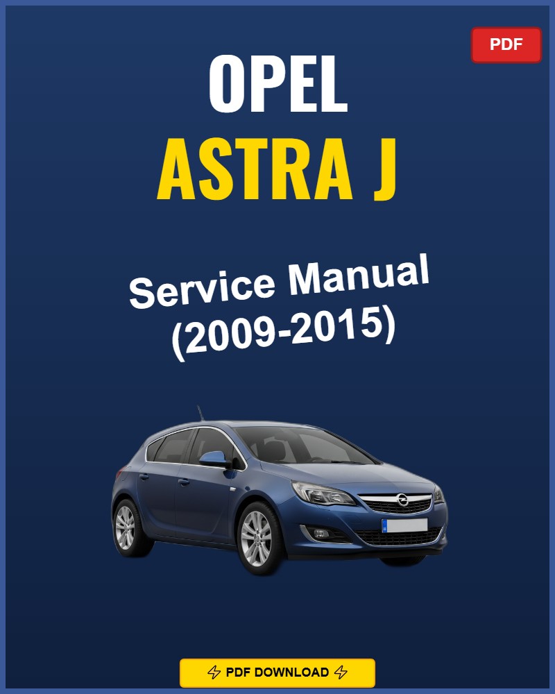 Opel Astra J 2009-2015 Repair Workshop Manual | 2009 2010 2011 2012 2013 201