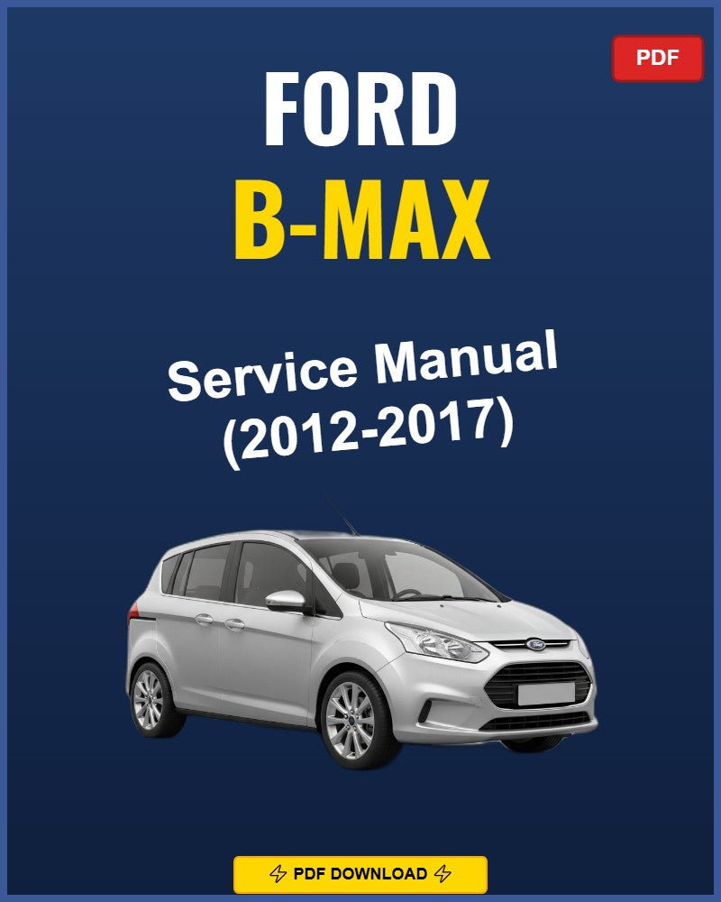 Ford B-Max 2012-2017 Repair Workshop Manual | 2012 2013 2014 2015 2016 2017