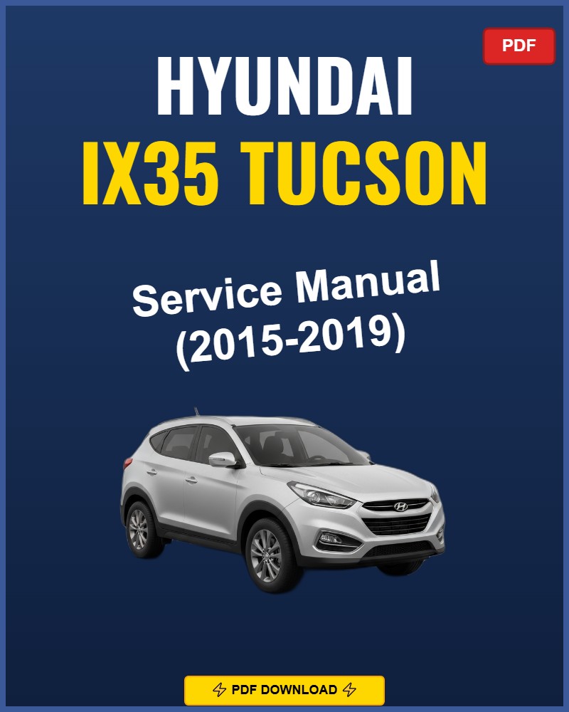 Hyundai Ix35 Tucson 2015-2019 Repair Workshop Manual | 2015 2016 2017 2018