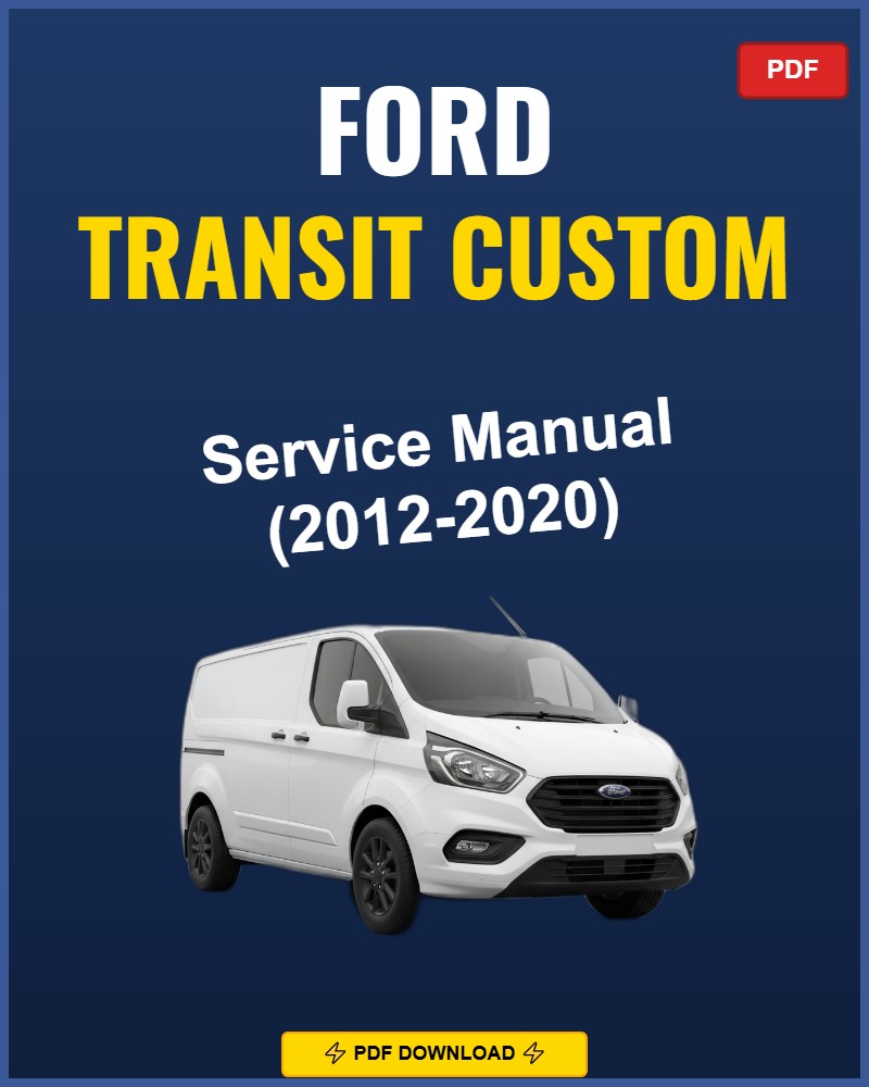 Ford Transit Custom 2012-2020 Repair Workshop Manual | 2012 2013 2014 2015