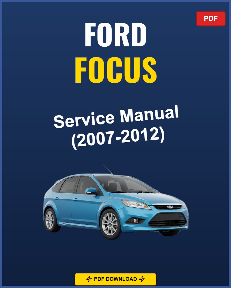 Ford Focus 2007-2012 Repair Workshop Manual | 2007 2008 2009 2010 2011 2012