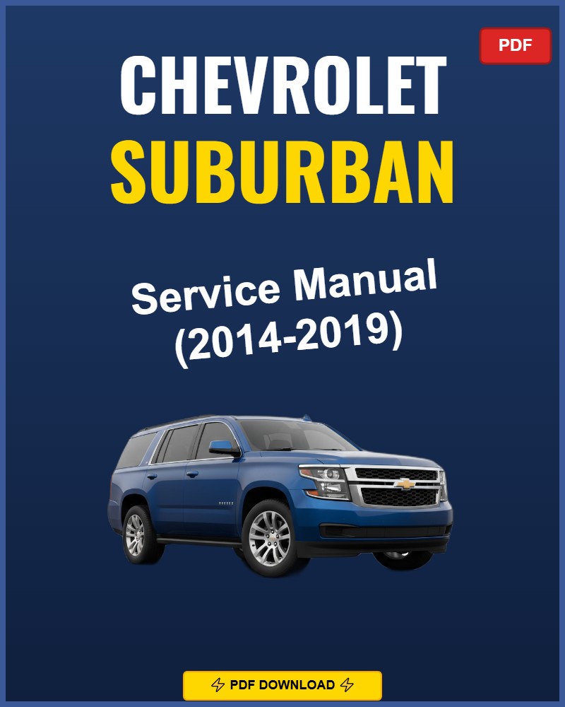 Chevrolet Suburban 2014-2019 Repair Workshop Manual | 2014 2015 2016 2017