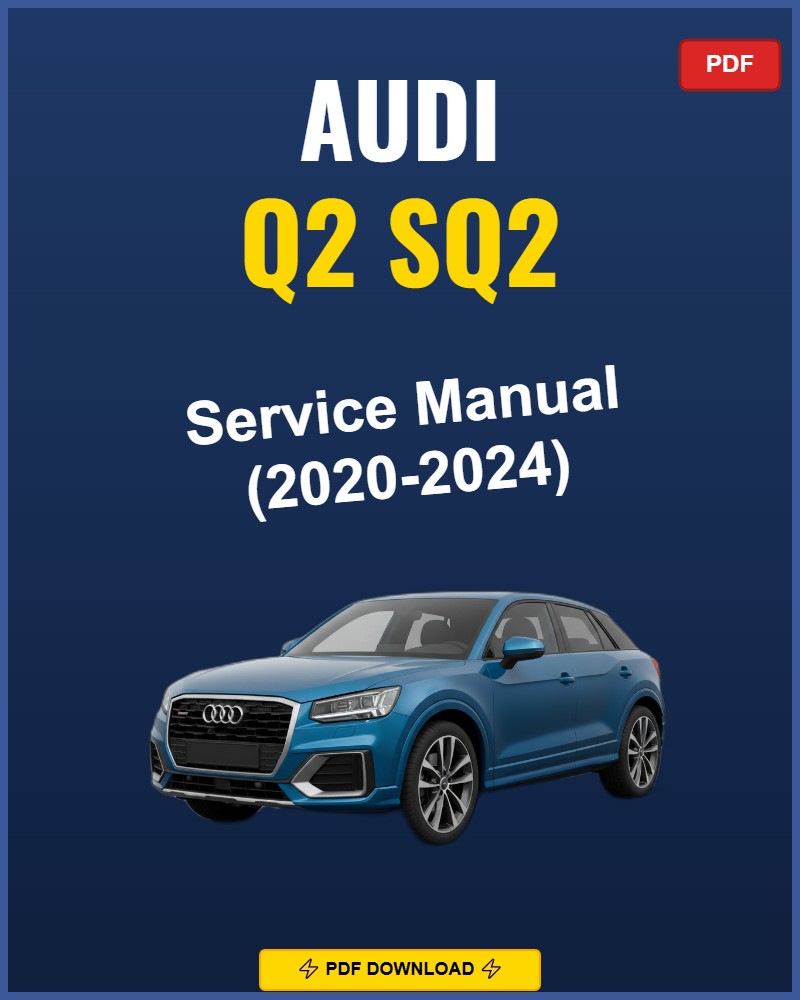 Audi Q2 Sq2 2020-2024 Repair Workshop Manual | 2020 2021 2022 2023 2024