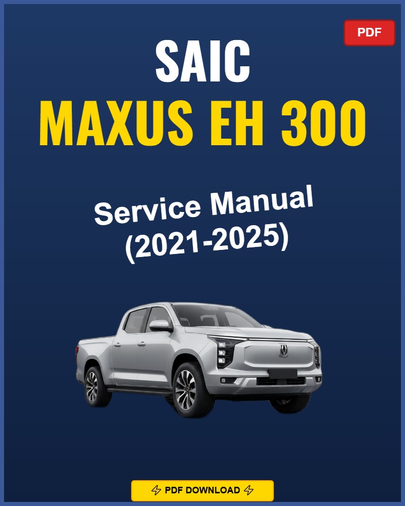 Saic Maxus Eh 300 2021-2025 Repair Workshop Manual | 2021 2022 2023 2024 202