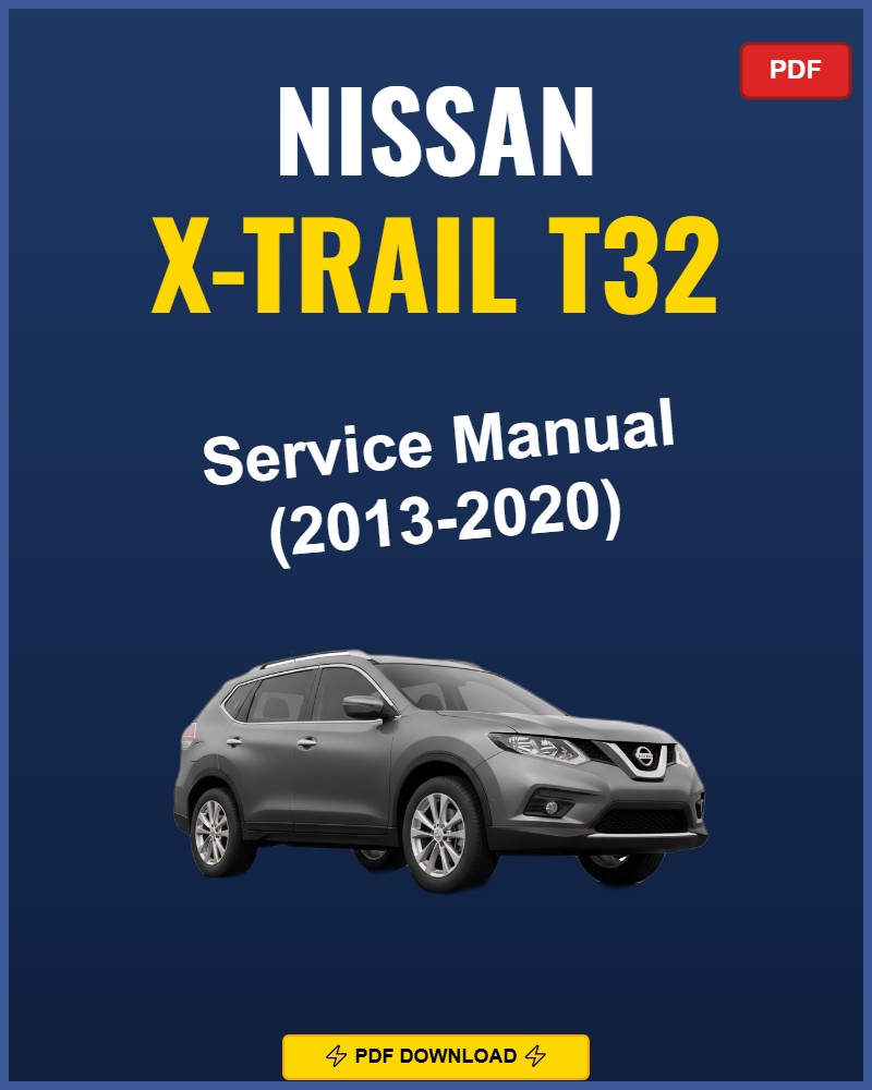 Nissan X-Trail T32 2013-2020 Repair Workshop Manual | 2013 2014 2015 2016 20