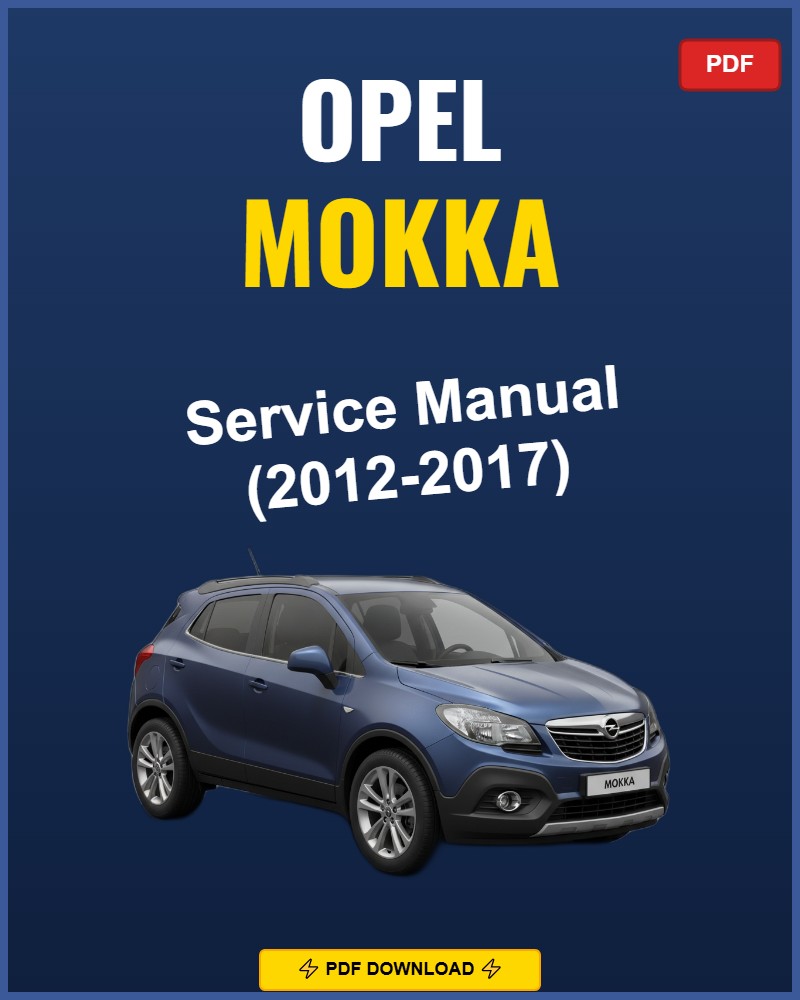 Opel Mokka 2012-2017 Repair Workshop Manual | 2012 2013 2014 2015 2016 2017