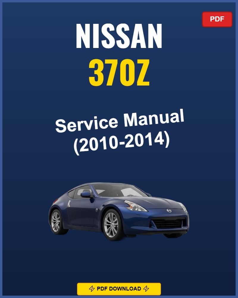 Nissan 370Z 2010-2014 Repair Workshop Manual | 2010 2011 2012 2013 2014