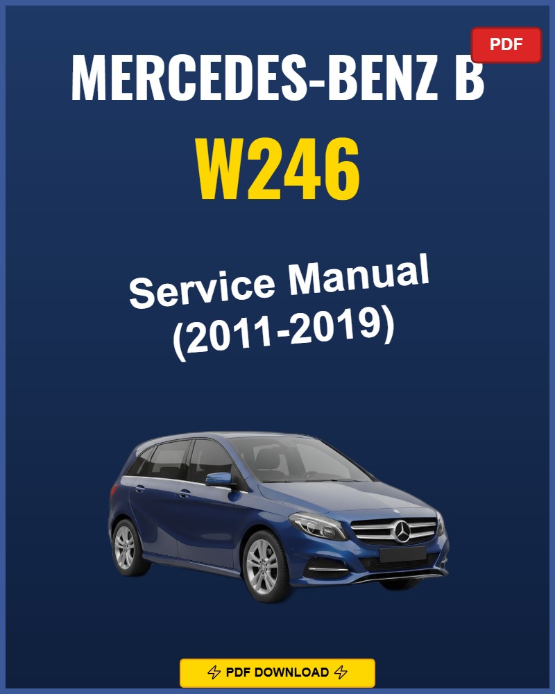 Mercedes-Benz B W246 2011-2019 Repair Workshop Manual | 2011 2012 2013 2014