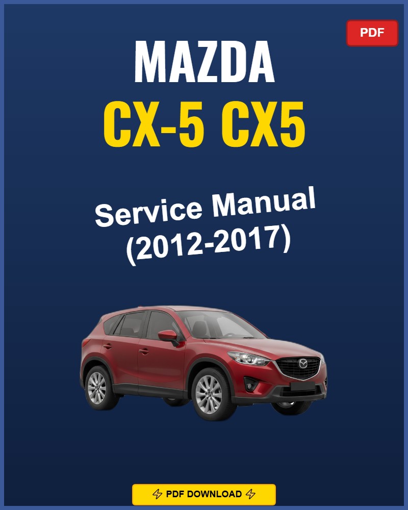 Mazda CX-5 2012-2017 Repair Workshop Manual | 2012 2013 2014 2015 2016 2017