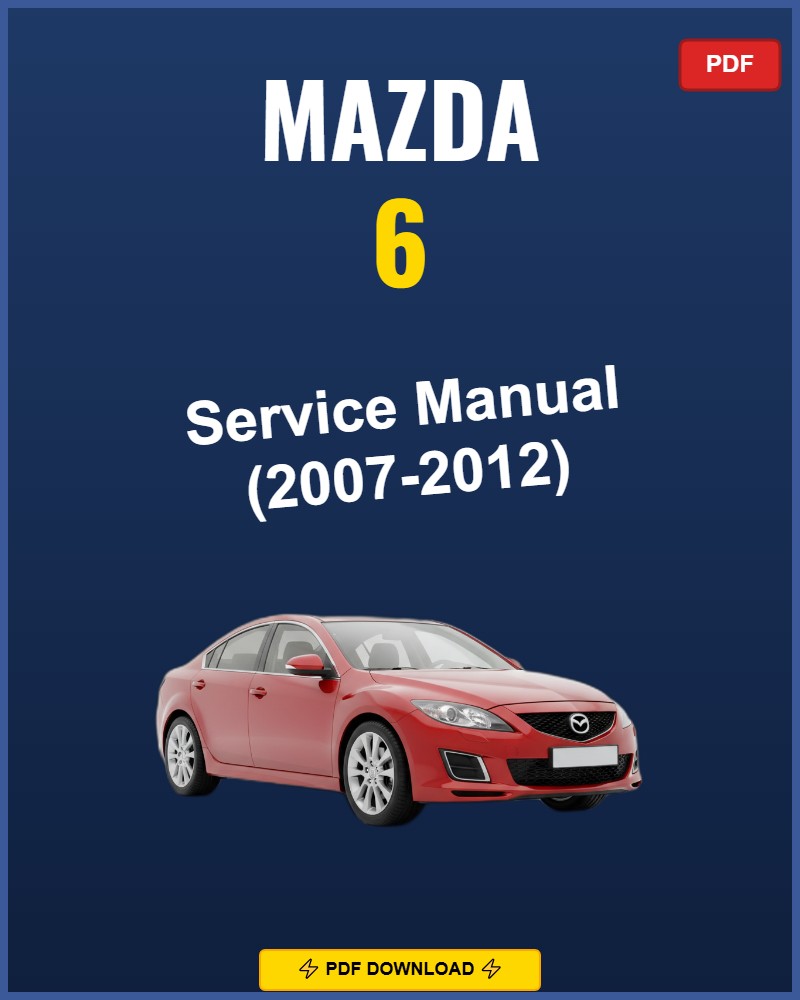 Mazda 6 2007-2012 Repair Workshop Manual | 2007 2008 2009 2010 2011 2012