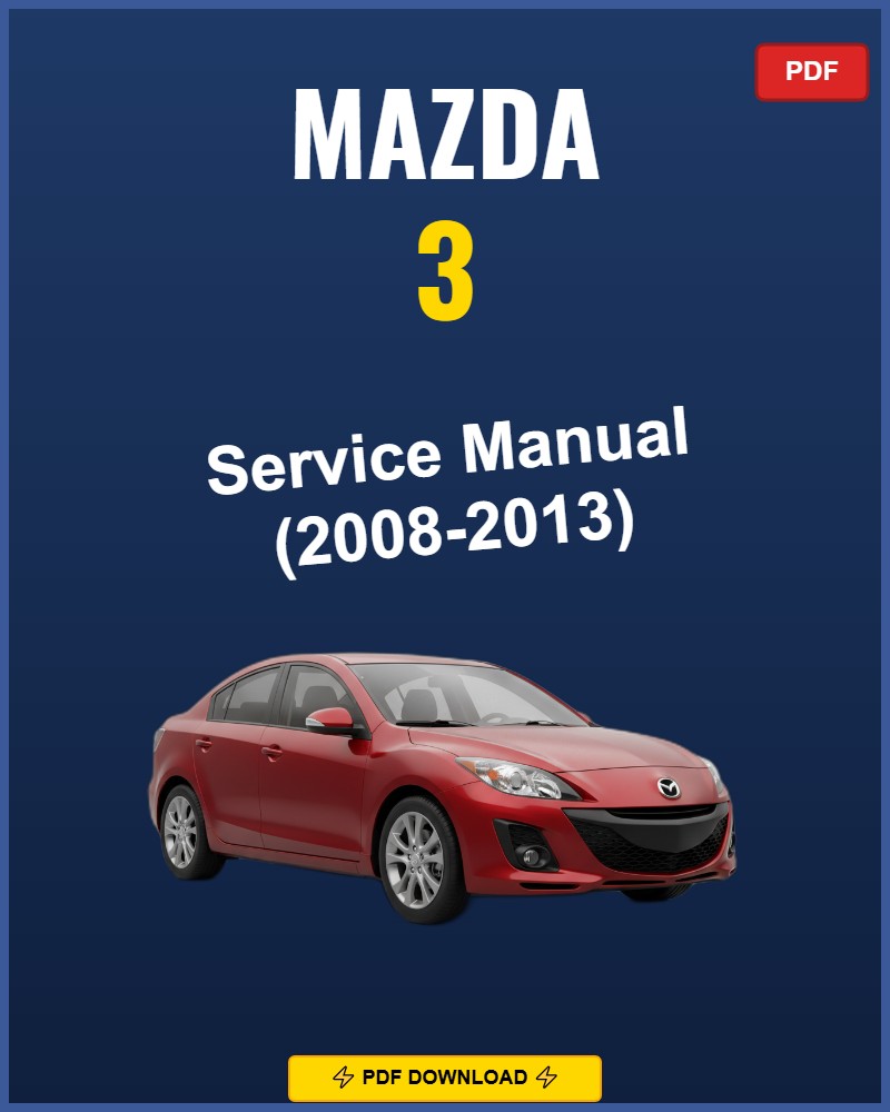 Mazda 3 2008-2013 Repair Workshop Manual | 2008 2009 2010 2011 2012 2013