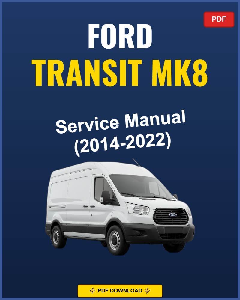 Ford Transit Mk8 2014-2022 Repair Workshop Manual | 2014 2015 2016 2017 2018