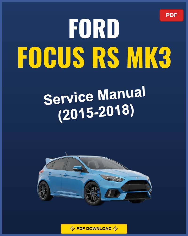 Ford Focus RS Mk3 2015-2018 Repair Workshop Manual | 2015 2016 2017 2018
