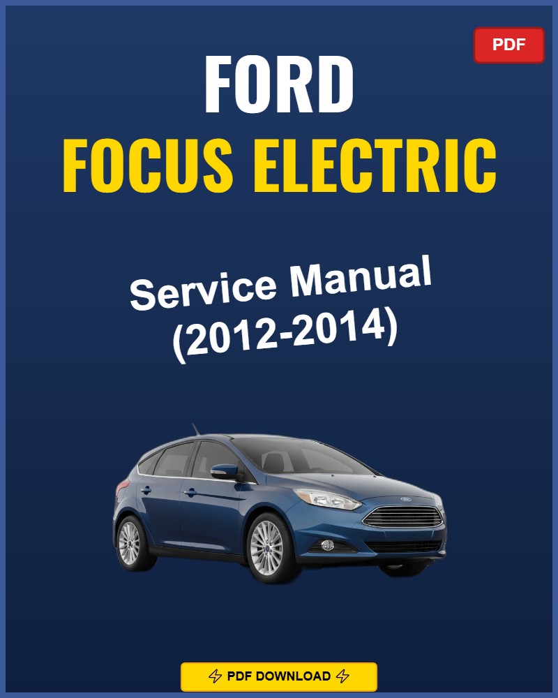 Ford Focus Electric 2012-2014 Repair Workshop Manual | 2012 2013 2014